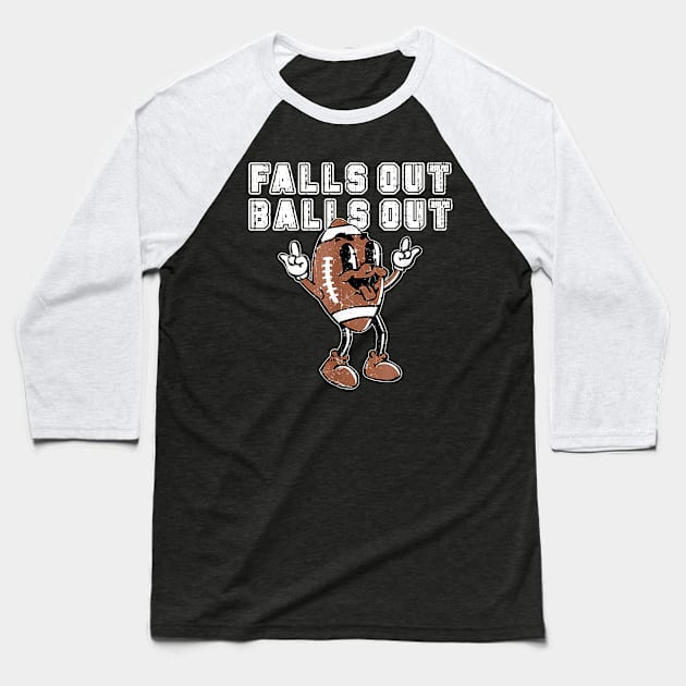 Retro Falls Out Balls Out Football Baseball T-Shirt by iperjun